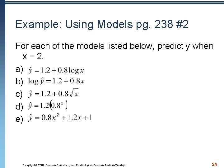 Example: Using Models pg. 238 #2 For each of the models listed below, predict