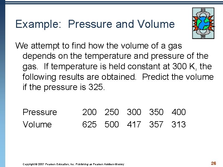 Example: Pressure and Volume We attempt to find how the volume of a gas