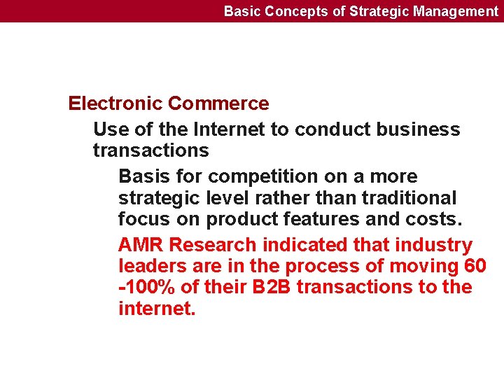 Basic Concepts of Strategic Management Electronic Commerce Use of the Internet to conduct business