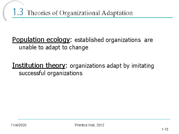 Population ecology: established organizations are unable to adapt to change Institution theory: organizations adapt