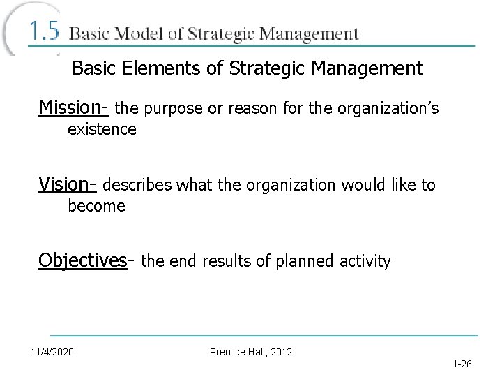 Basic Elements of Strategic Management Mission- the purpose or reason for the organization’s existence
