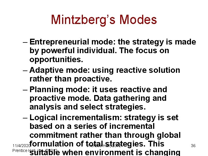 Mintzberg’s Modes – Entrepreneurial mode: the strategy is made by powerful individual. The focus