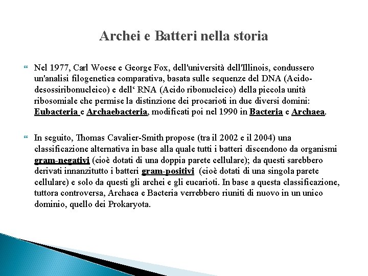 Archei e Batteri nella storia Nel 1977, Carl Woese e George Fox, dell'università dell'Illinois,