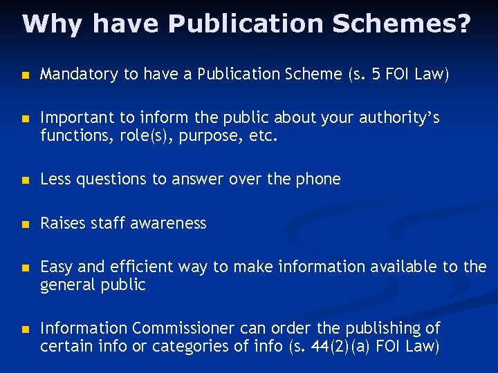 Why have Publication Schemes? n Mandatory to have a Publication Scheme (s. 5 FOI
