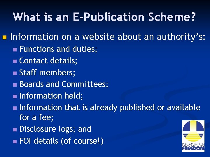 What is an E-Publication Scheme? n Information on a website about an authority’s: Functions