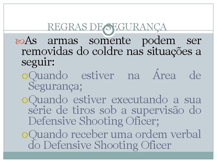 REGRAS DE SEGURANÇA As armas somente podem ser removidas do coldre nas situações a