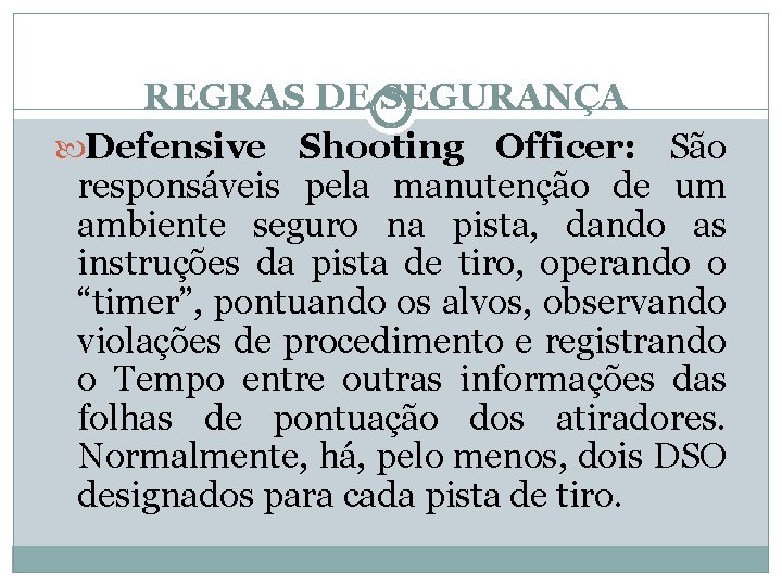 REGRAS DE SEGURANÇA Defensive Shooting Officer: São responsáveis pela manutenção de um ambiente seguro