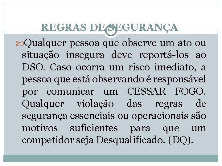 REGRAS DE SEGURANÇA Qualquer pessoa que observe um ato ou situação insegura deve reportá-los
