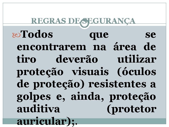 REGRAS DE SEGURANÇA Todos que se encontrarem na área de tiro deverão utilizar proteção