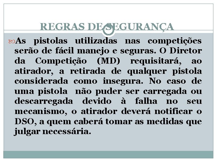 REGRAS DE SEGURANÇA As pistolas utilizadas nas competições serão de fácil manejo e seguras.