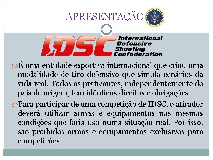 APRESENTAÇÃO: É uma entidade esportiva internacional que criou uma modalidade de tiro defensivo que