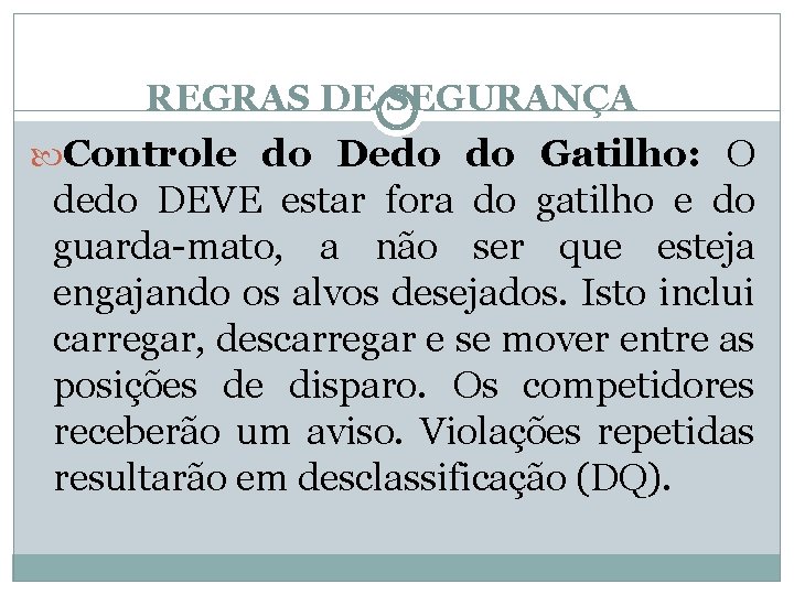 REGRAS DE SEGURANÇA Controle do Dedo do Gatilho: O dedo DEVE estar fora do