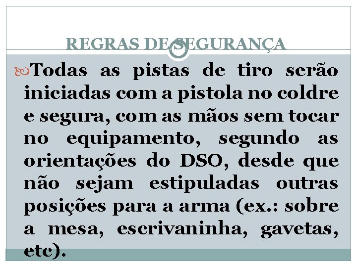 REGRAS DE SEGURANÇA Todas as pistas de tiro serão iniciadas com a pistola no