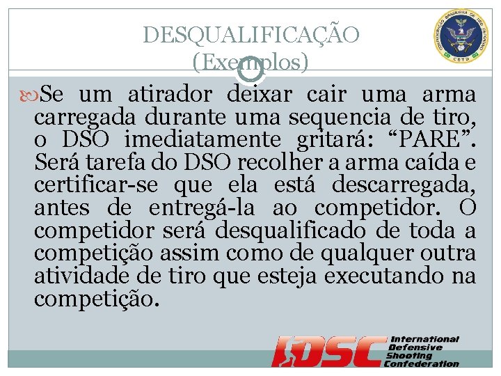 DESQUALIFICAÇÃO (Exemplos) Se um atirador deixar cair uma arma carregada durante uma sequencia de