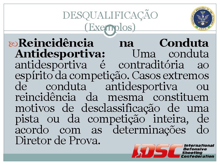 DESQUALIFICAÇÃO (Exemplos) Reincidência na Conduta Antidesportiva: Uma conduta antidesportiva é contraditória ao espírito da