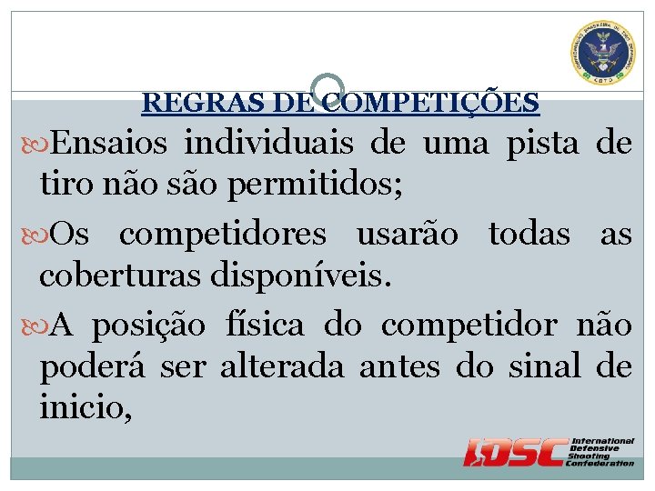 REGRAS DE COMPETIÇÕES Ensaios individuais de uma pista de tiro não são permitidos; Os