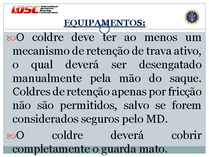 EQUIPAMENTOS: O coldre deve ter ao menos um mecanismo de retenção de trava ativo,