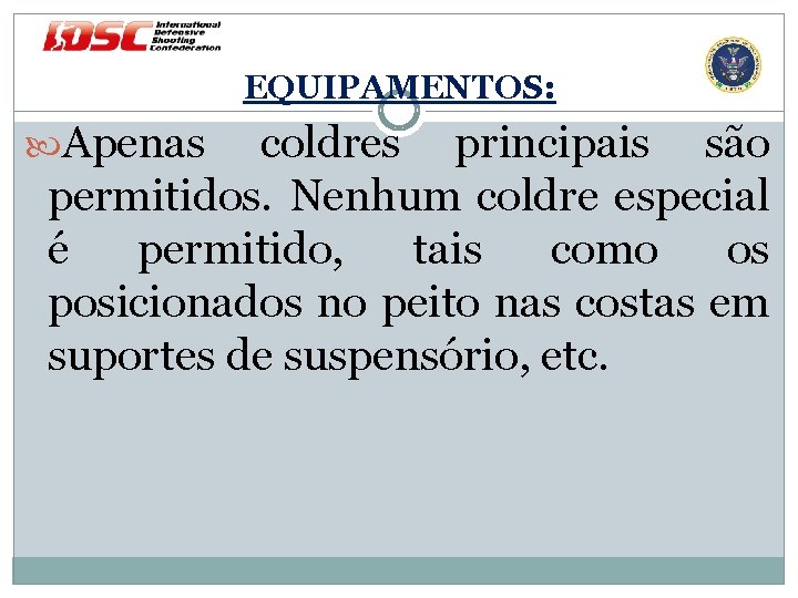 EQUIPAMENTOS: Apenas coldres principais são permitidos. Nenhum coldre especial é permitido, tais como os