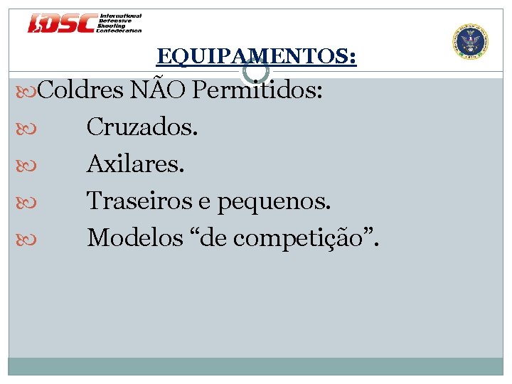 EQUIPAMENTOS: Coldres NÃO Permitidos: Cruzados. Axilares. Traseiros e pequenos. Modelos “de competição”. 