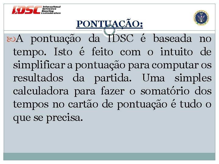 PONTUAÇÃO: A pontuação da IDSC é baseada no tempo. Isto é feito com o