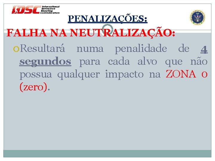 PENALIZAÇÕES: FALHA NA NEUTRALIZAÇÃO: Resultará numa penalidade de 4 segundos para cada alvo que