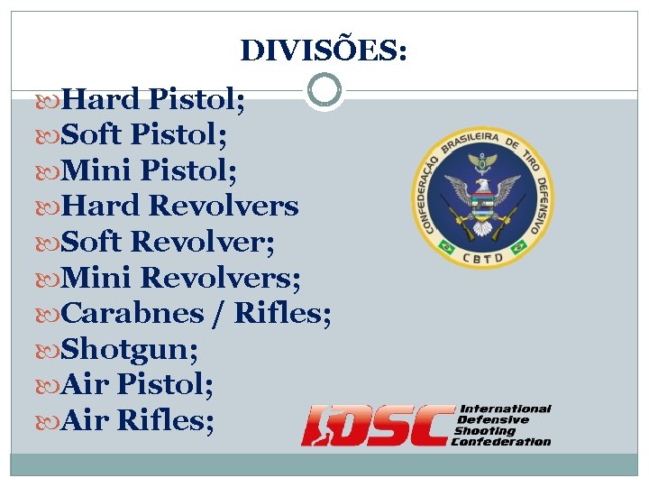 DIVISÕES: Hard Pistol; Soft Pistol; Mini Pistol; Hard Revolvers Soft Revolver; Mini Revolvers; Carabnes