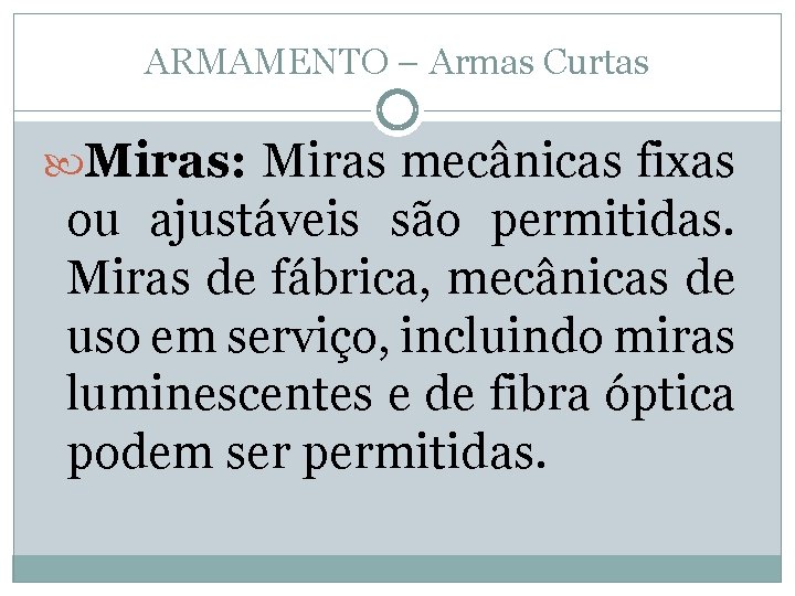 ARMAMENTO – Armas Curtas Miras: Miras mecânicas fixas ou ajustáveis são permitidas. Miras de