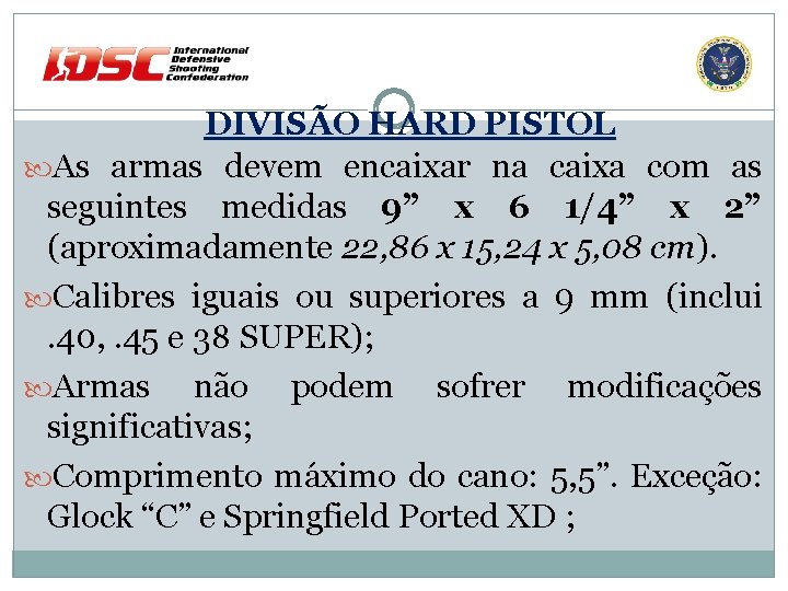 DIVISÃO HARD PISTOL As armas devem encaixar na caixa com as seguintes medidas 9”