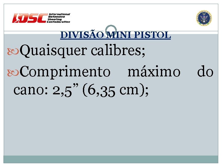 DIVISÃO MINI PISTOL Quaisquer calibres; Comprimento máximo cano: 2, 5” (6, 35 cm); do