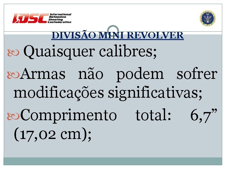 DIVISÃO MINI REVOLVER Quaisquer calibres; Armas não podem sofrer modificações significativas; Comprimento total: 6,