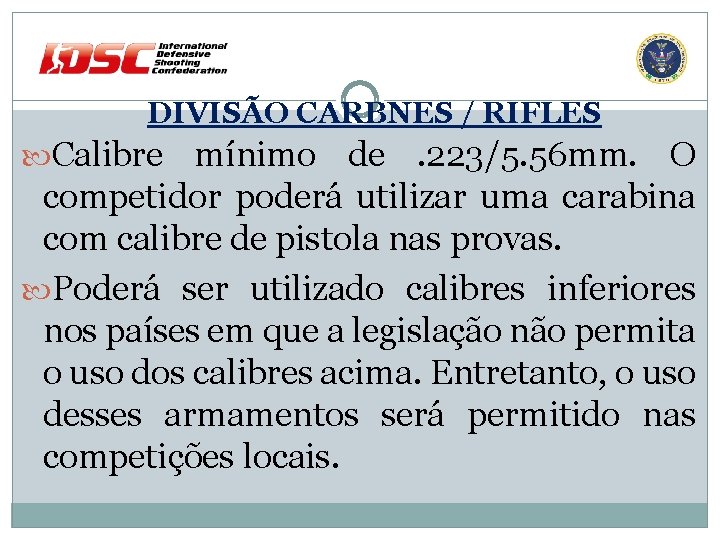 DIVISÃO CARBNES / RIFLES Calibre mínimo de. 223/5. 56 mm. O competidor poderá utilizar