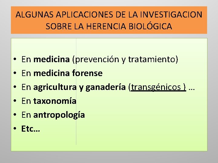 ALGUNAS APLICACIONES DE LA INVESTIGACION SOBRE LA HERENCIA BIOLÓGICA • • • En medicina