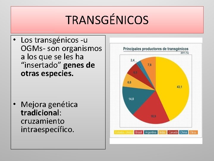 TRANSGÉNICOS • Los transgénicos -u OGMs- son organismos a los que se les ha