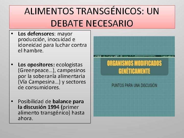 ALIMENTOS TRANSGÉNICOS: UN DEBATE NECESARIO • Los defensores: mayor producción, inocuidad e idoneidad para