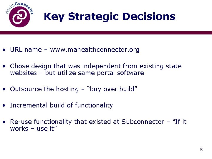 Key Strategic Decisions • URL name – www. mahealthconnector. org • Chose design that