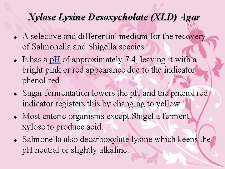 Xylose Lysine Desoxycholate (XLD) Agar l l l A selective and differential medium for