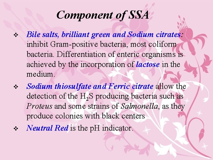 Component of SSA v v v Bile salts, brilliant green and Sodium citrates: inhibit