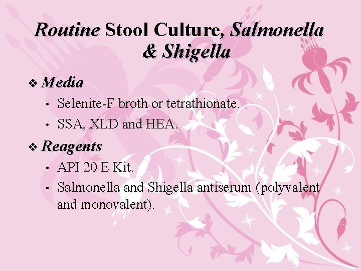 Routine Stool Culture, Salmonella & Shigella v Media • • Selenite-F broth or tetrathionate.