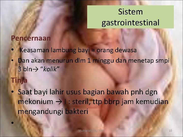 Sistem gastrointestinal Pencernaan • Keasaman lambung bayi = orang dewasa • Dan akan menurun