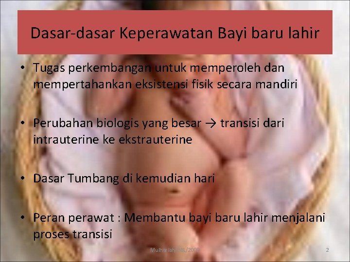 Dasar-dasar Keperawatan Bayi baru lahir • Tugas perkembangan untuk memperoleh dan mempertahankan eksistensi fisik