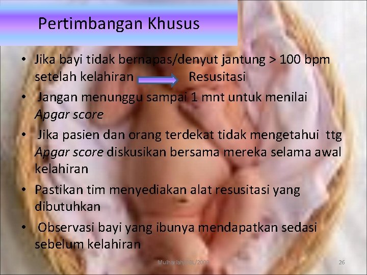 Pertimbangan Khusus • Jika bayi tidak bernapas/denyut jantung > 100 bpm setelah kelahiran Resusitasi