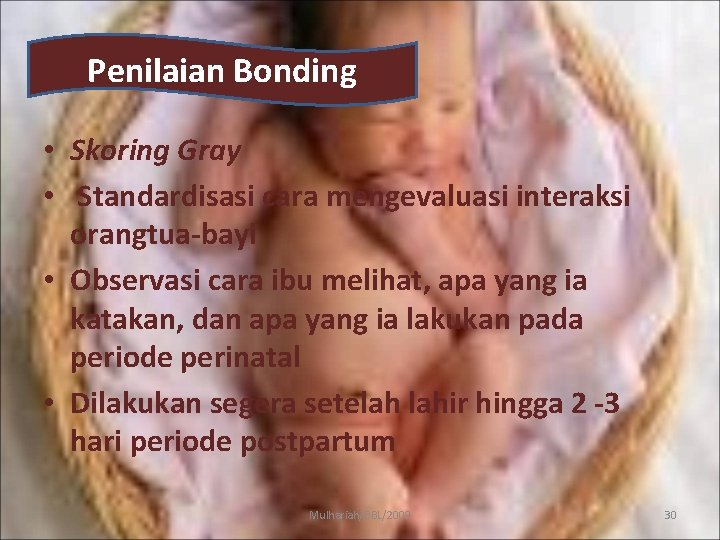 Penilaian Bonding • Skoring Gray • Standardisasi cara mengevaluasi interaksi orangtua-bayi • Observasi cara