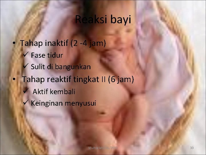 Reaksi bayi • Tahap inaktif (2 -4 jam) ü Fase tidur ü Sulit di