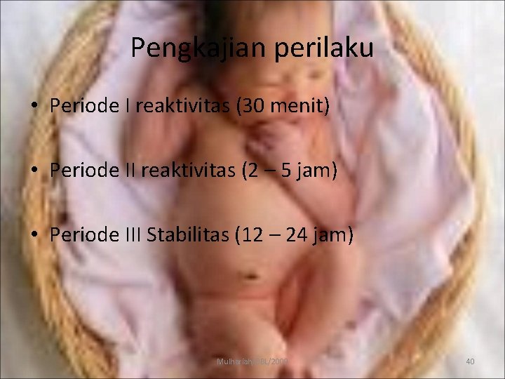 Pengkajian perilaku • Periode I reaktivitas (30 menit) • Periode II reaktivitas (2 –