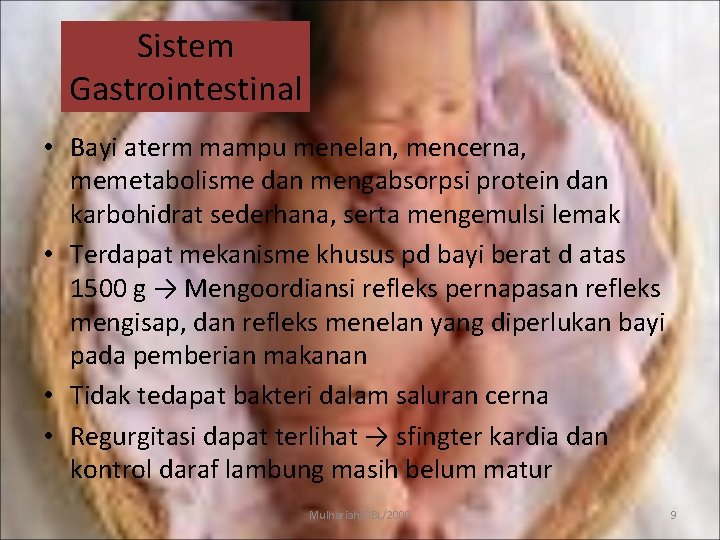 Sistem Gastrointestinal • Bayi aterm mampu menelan, mencerna, memetabolisme dan mengabsorpsi protein dan karbohidrat