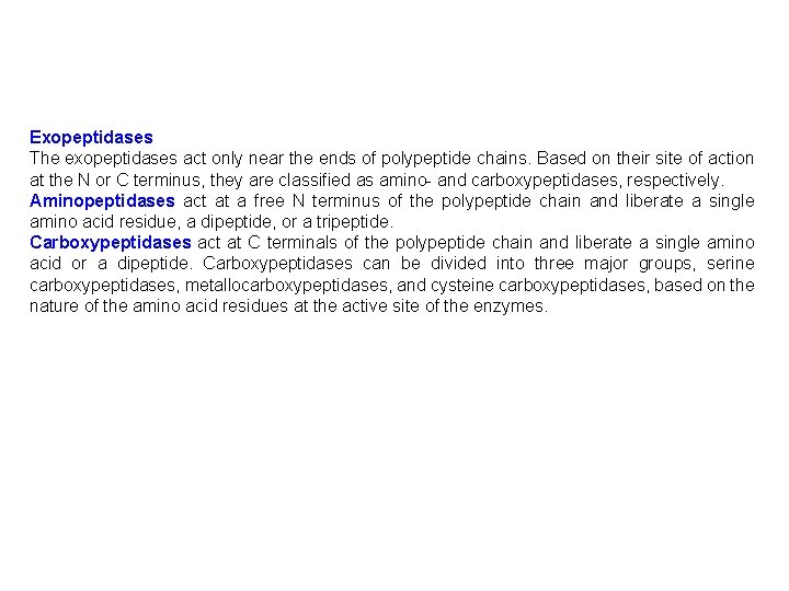Exopeptidases The exopeptidases act only near the ends of polypeptide chains. Based on their
