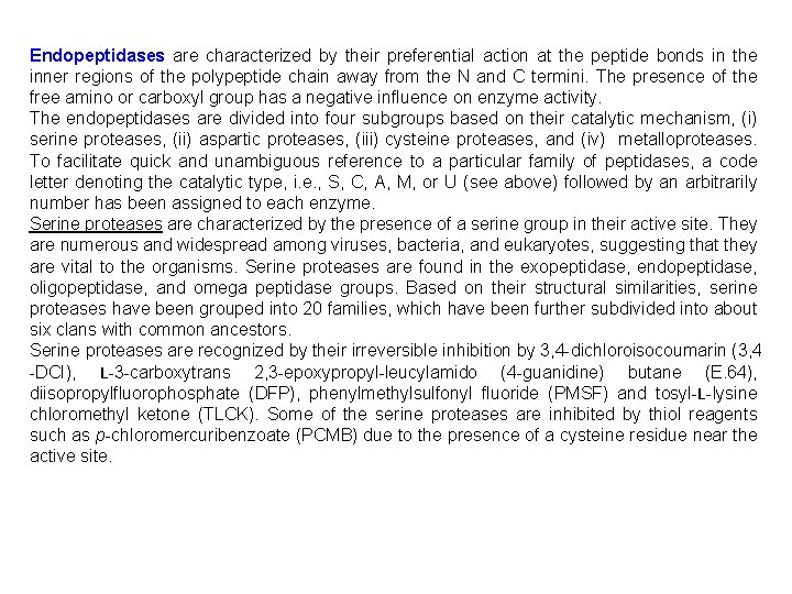 Endopeptidases are characterized by their preferential action at the peptide bonds in the inner