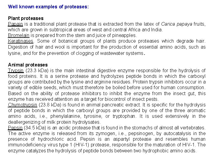 Well known examples of proteases: Plant proteases Papain is a traditional plant protease that