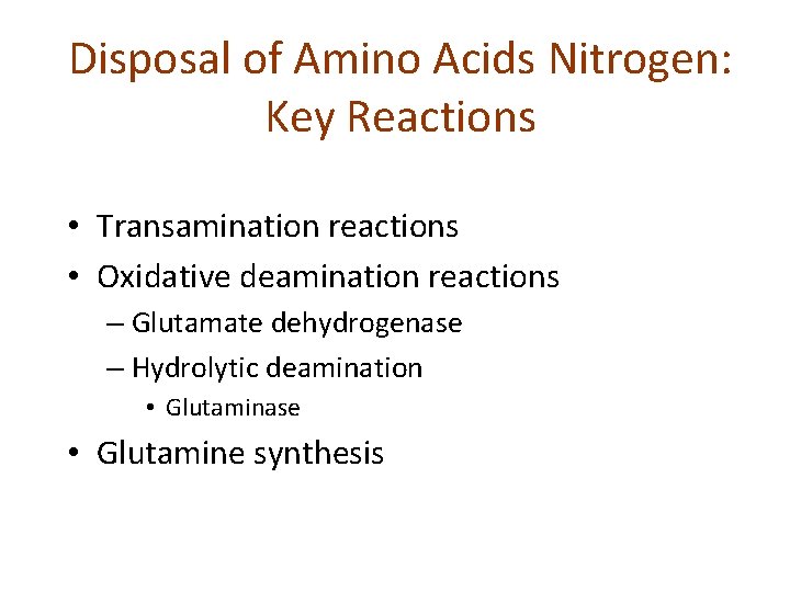 Disposal of Amino Acids Nitrogen: Key Reactions • Transamination reactions • Oxidative deamination reactions