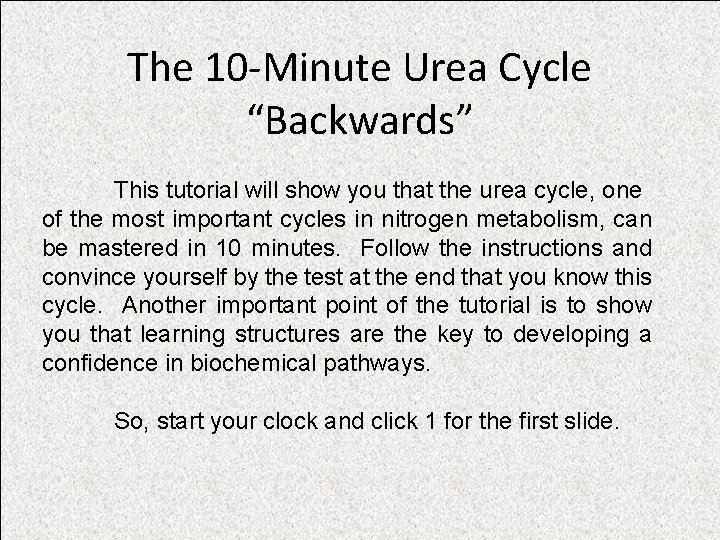 The 10 -Minute Urea Cycle “Backwards” This tutorial will show you that the urea